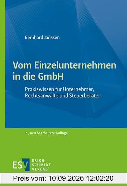 Vom Einzelunternehmen in die GmbH: Praxiswissen für Unternehmer, Rechtsanwälte und Steuerberater