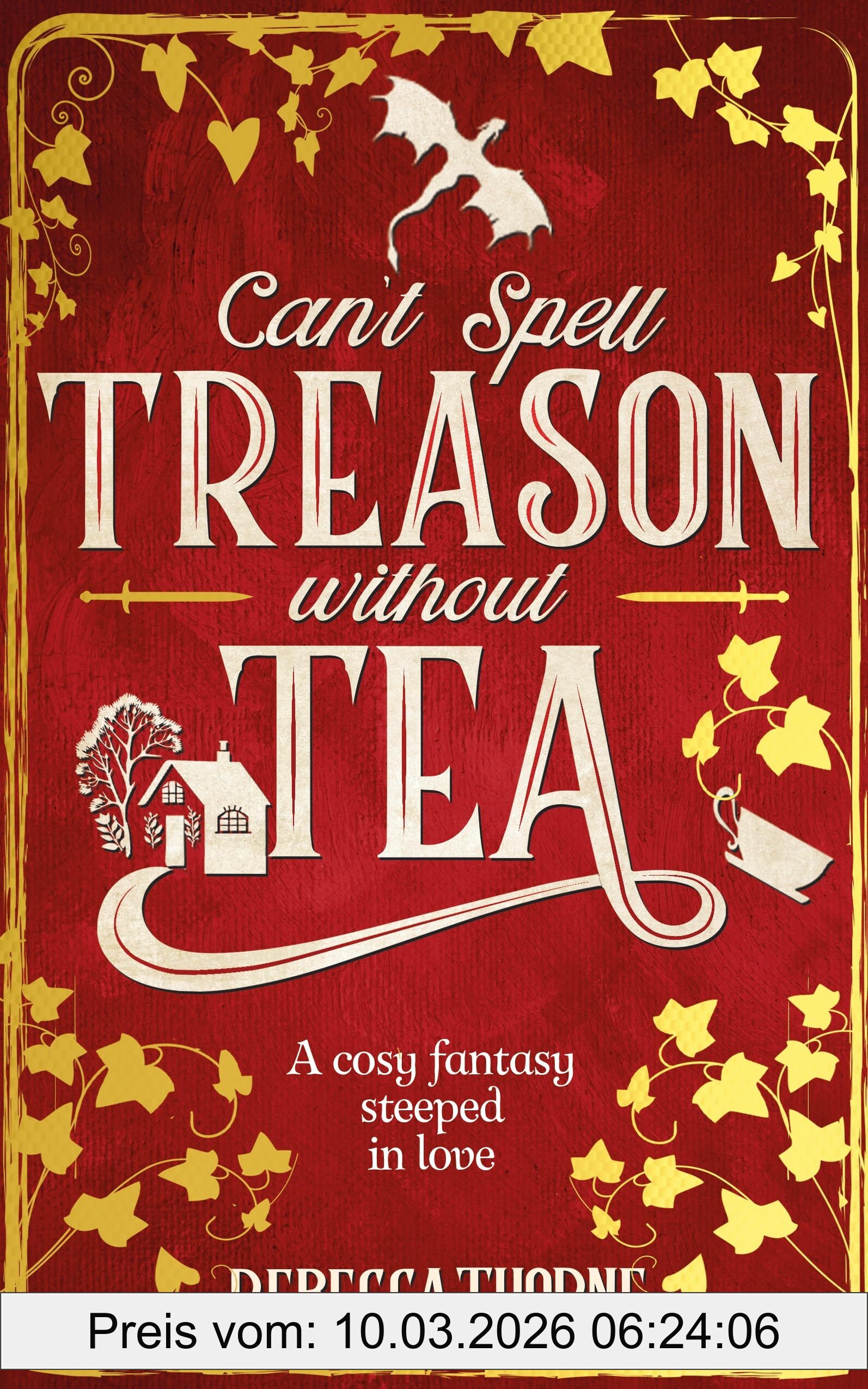 Rebecca Thorne Can't Spell Treason Without Tea, A Heart-warming Cosy Fantasy And An Instant Sunday Times Bestseller (Tomes & Tea, 1)