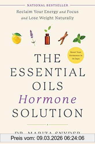 Snyder, Dr. Mariza The Essential Oils Hormone Solution, Reclaim Your Energy And Focus And Lose Weight Naturally