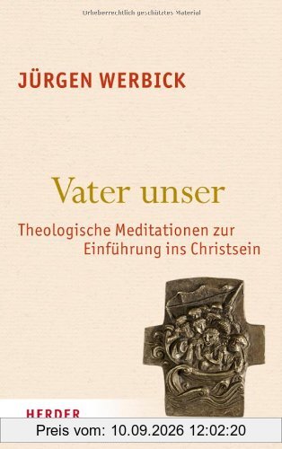 Vater unser: Theologische Meditationen zur Einführung ins Christsein