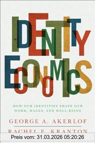 Akerlof, George A. Identity Economics, How Our Identities Shape Our Work, Wages, And Well-Being