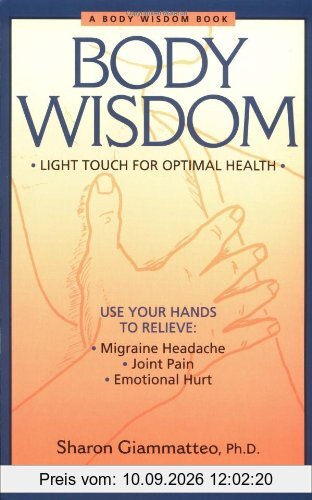 Body Wisdom: Light Touch for Optimal Health: A Somatic Approach to Healing Emotional Hurt