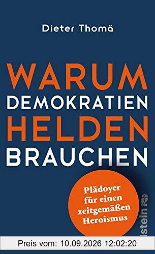Warum Demokratien Helden brauchen.: Plädoyer für einen zeitgemäßen Heroismus