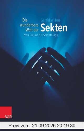Die wunderbare Welt der Sekten: Von Paulus bis Scientology