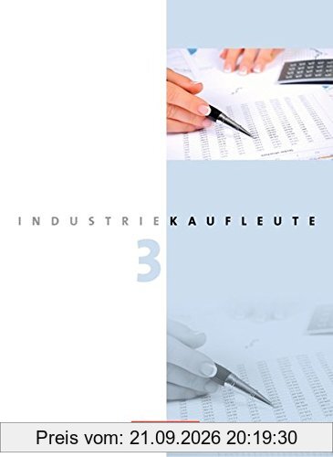 Industriekaufleute - Neubearbeitung: 3. Ausbildungsjahr: Lernfelder 10-12 - Fachkunde und Arbeitsbuch mit Lernsituationen: 450500-1 und …