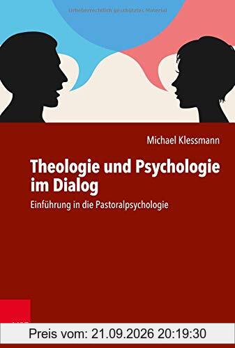 Theologie und Psychologie im Dialog: Einführung in die Pastoralpsychologie