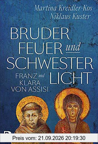 Bruder Feuer und Schwester Licht: Franz und Klara von Assisi. Zwei Lebensgeschichten im Dialog