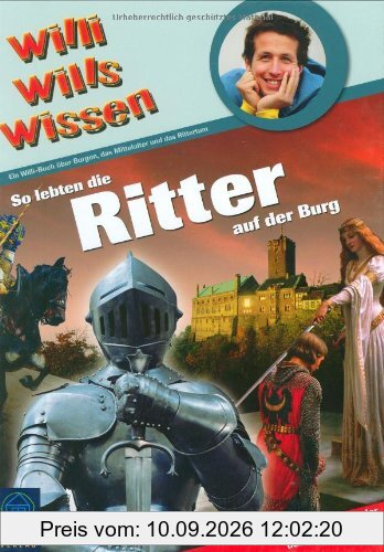 Willi wills wissen: So lebten die Ritter auf der Burg