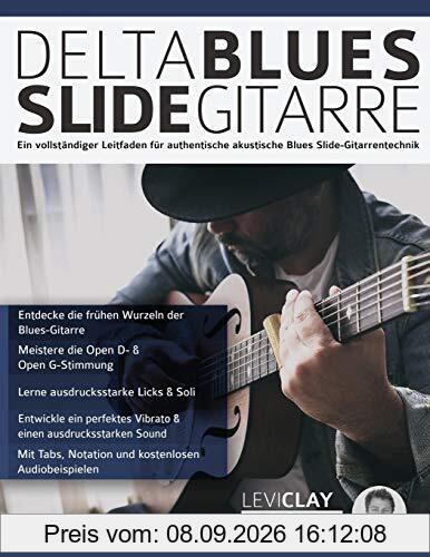 Delta Blues Slide-Gitarre: Ein vollständiger Leitfaden für authentische akustische Blues Slide-Gitarrentechnik (Blues-Gitarre spielen lernen, Band 1)
