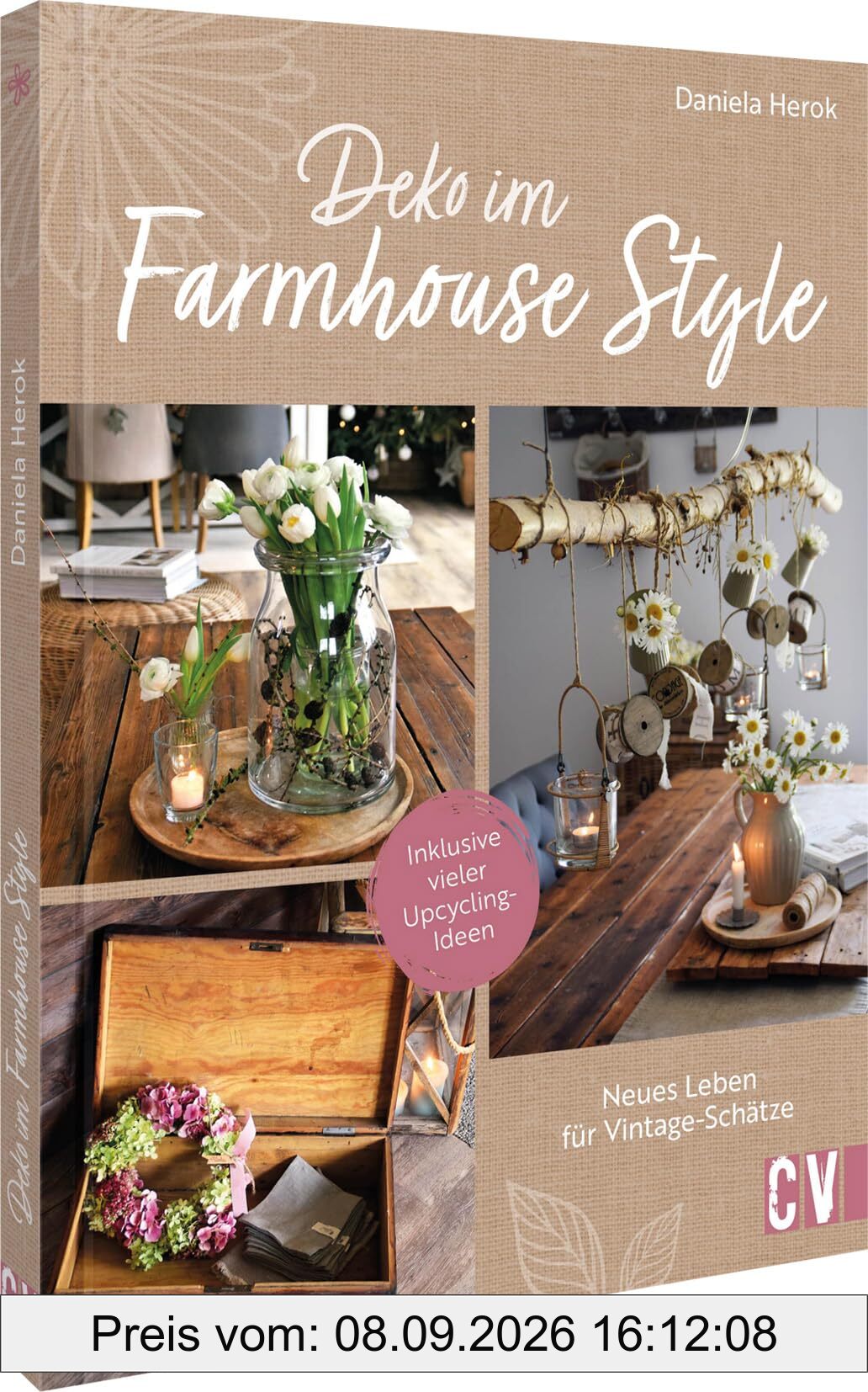 Upcycling Ideen – Shabby Chic: Von Erbstück bis Flohmarktfund: Neues Deko-Leben für alte Schätze. Einzigartige Unikate als alten Dingen