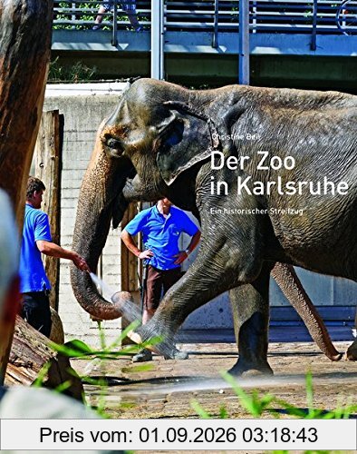 Der Zoo in Karlsruhe: Ein historischer Streifzug (Häuser- und Baugeschichte Schriftenreihe des Stadtarchivs Karlsruhe)