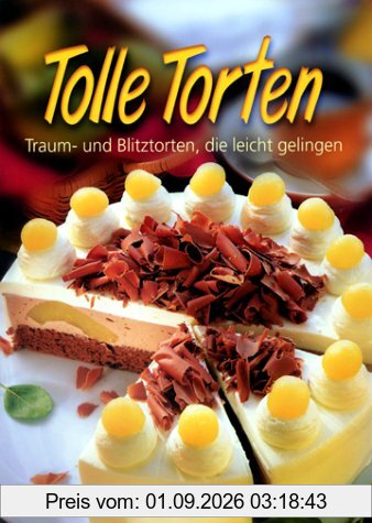 Tolle Torten. Traum- und Blitztorten, die leicht gelingen