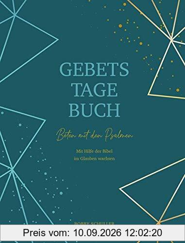 Gebetstagebuch - Beten mit den Psalmen: Mit Hilfe der Bibel im Glauben wachsen