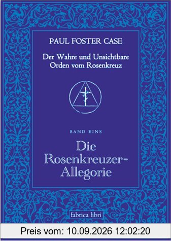Paul Foster Case: Die Rosenkreuzer-Allegorie, Der Wahre und Unsichtbare Orden vom Rosenkreuz, Band 1