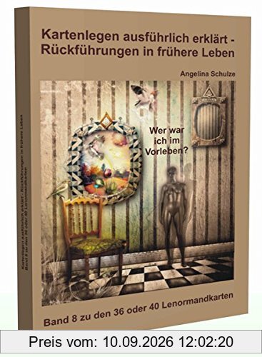 Kartenlegen ausführlich erklärt - Rückführungen in frühere Leben: Band 8 zu den 36 oder 40 Lenormandkarten