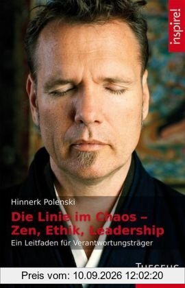 Die Linie im Chaos - Zen, Ethik, Leadership: Ein Leitfaden für Verantwortungsträger