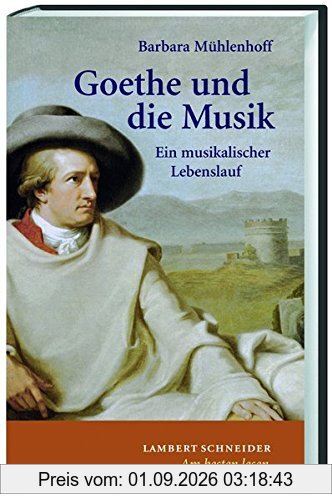 Goethe und die Musik: Ein musikalischer Lebenslauf