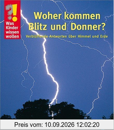Woher kommen Blitz und Donner?: Verblüffende Antworten über Himmel und Erde