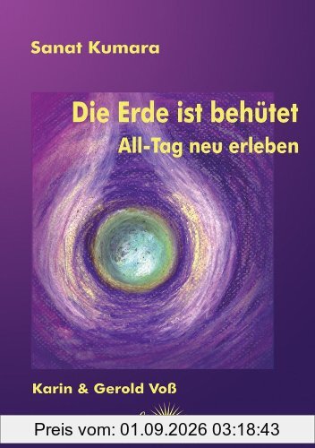 Sanat Kumara - Die Erde ist behütet: All-Tag neu erleben