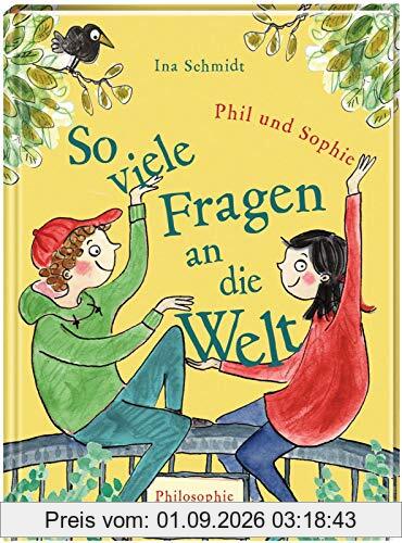 So viele Fragen an die Welt: Philosophie für Kinder - neue Geschichten von Phil und Sophie