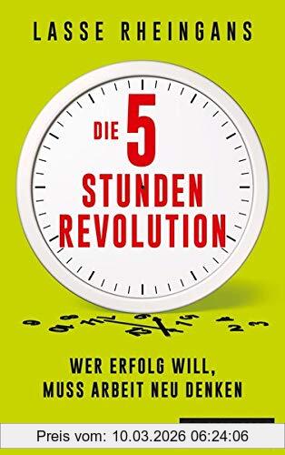 Lasse Rheingans Die 5-Stunden-Revolution, Wer Erfolg Will, Muss Arbeit Neu Denken