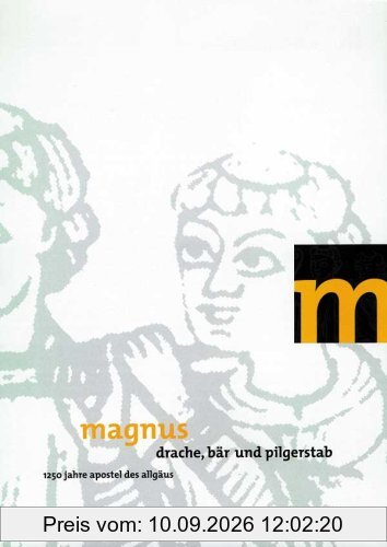Magnus - Drache, Bär und Pilgerstab: 1250 Jahre Apostel des Allgäus
