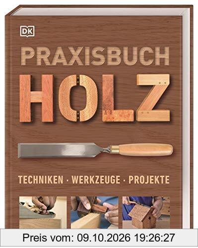 Praxisbuch Holz: Techniken – Werkzeuge – Projekte