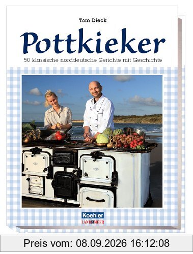 Pottkieker - 50 klassische norddeutsche Gerichte mit Geschichte