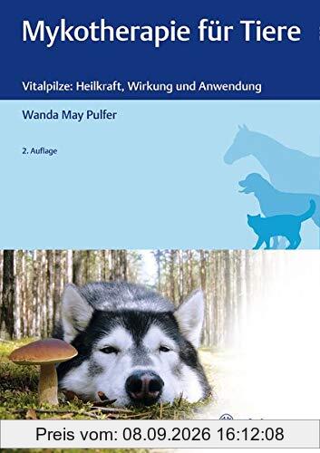Mykotherapie für Tiere: Vitalpilze: Heilkraft, Wirkung und Anwendung