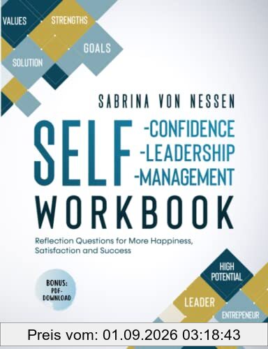 Workbook Self-Confidence, Self-Leadership, Self-Management [Bonus: PDF-Download]: Reflection Questions for More Happiness, Satisfaction and Success