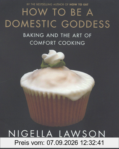 Nigella Lawson How To Be A Domestic Goddess, Baking And The Art Of Comfort Cooking