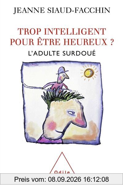 Trop intelligent pour être heureux ? : l'adulte surdoué