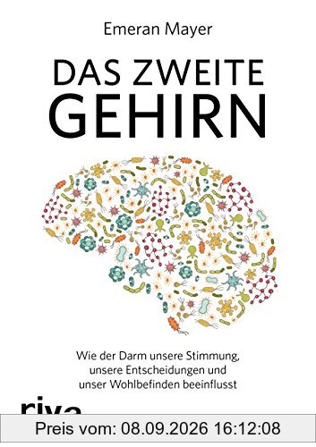 Das zweite Gehirn: Wie der Darm unsere Stimmung, unsere Entscheidungen und unser Wohlbefinden beeinflusst