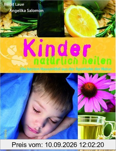 Kinder natürlich heilen. Die besten Hausmittel aus der Apotheke der Natur