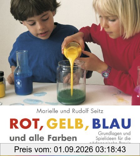 Rot, Gelb, Blau und alle Farben: Grundlagen und Spielideen für die pädagogische Praxis