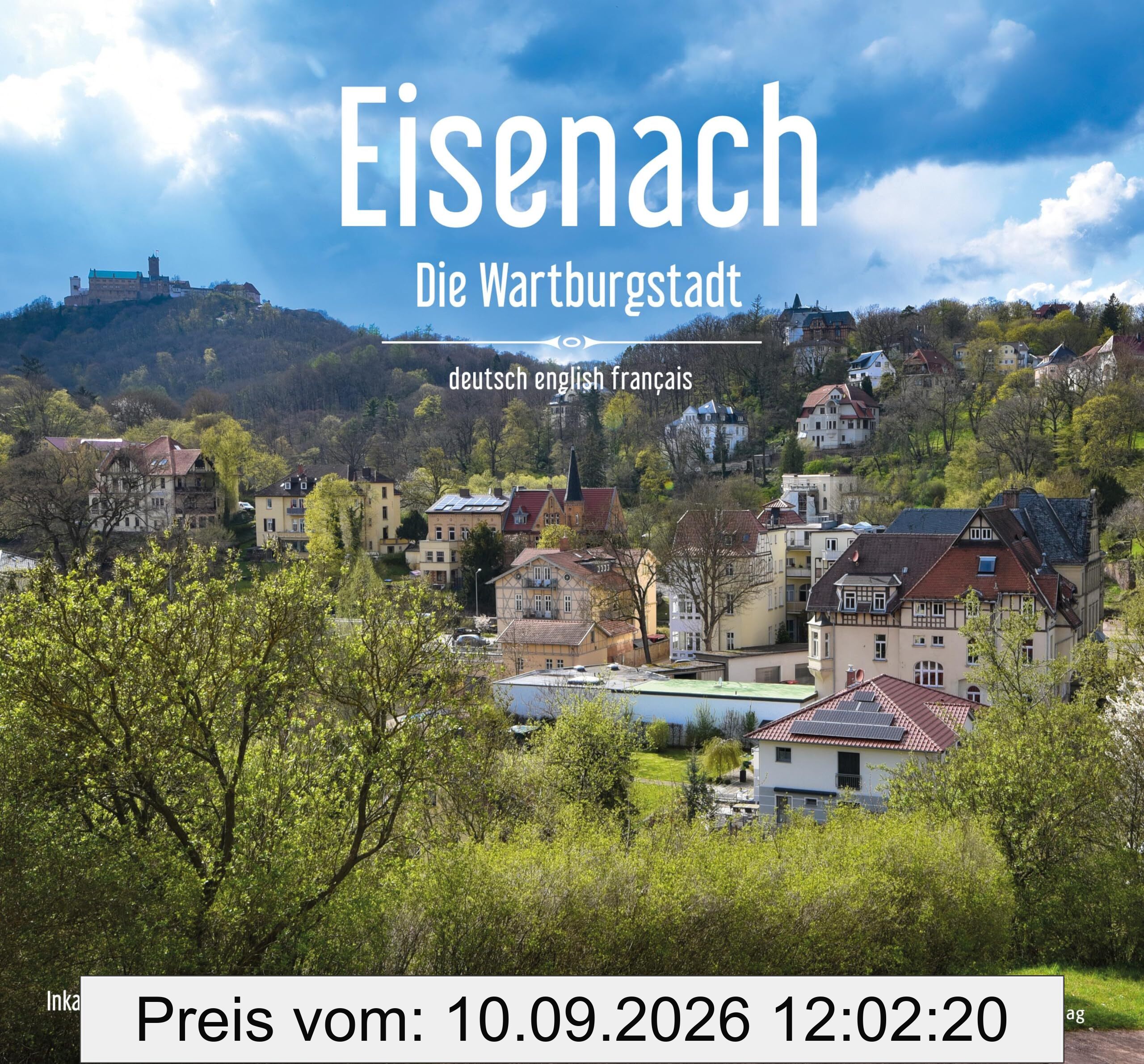 Eisenach – Die Wartburgstadt - Ein Bildband in drei Sprachen (deutsch / english / français) - Die Wartburgstadt in eindrucksvollen Bildern – Aktuelle Einblicke und Impressionen (Gestern und Heute)
