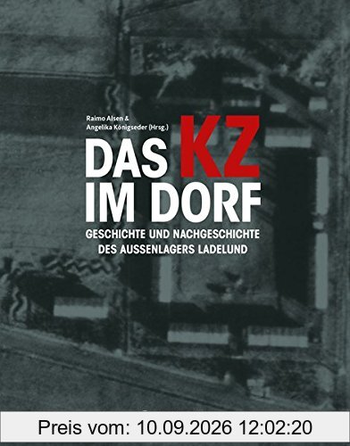 Das KZ im Dorf: Geschichte und Nachgeschichte des Außenlagers Ladelund. Ausstellungskatalog