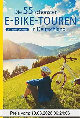 Oliver Kockskämper Die 55 Schönsten E-Bike Touren In Deutschland (Die Schönsten Radtouren...)