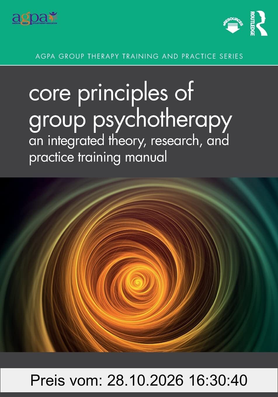 Core Principles of Group Psychotherapy: An Integrated Theory, Research, and Practice Training Manual (AGPA Group Therapy Training and …
