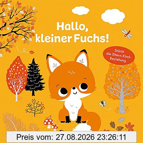 Hallo, kleiner Fuchs!: Pappbilderbuch für Kleinkinder ab 12 Monate - Stärkt die Eltern-Kind-Beziehung (Loewe von Anfang an)