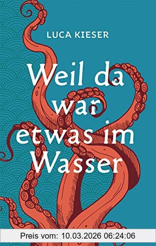 Luca Kieser Weil Da War Etwas Im Wasser, Roman