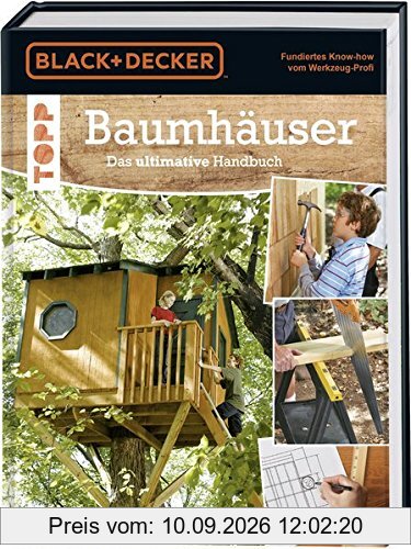 Baumhäuser. Das ultimative Handbuch: Umgebung, Materialien und Werkzeuge, Konstruktion, genaue Pläne und ausführliche Beschreibungen für verschiedene Baumhäuser