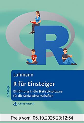 R für Einsteiger: Einführung in die Statistik-Software für die Sozialwissenschaften. Mit Online-Material