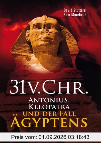 31 vor Christus: Antonius, Kleopatra und der Fall Ägyptens