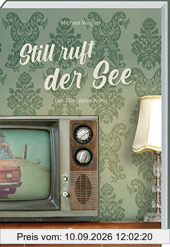 Still ruft der See - Kettling und Larisch, 3. Fall: Still ruft der See. Der 70er-Jahre Krimi. Kettling und Larisch ermitteln: Band 3 der Krimi-Reihe. ... spannender und unterhaltsamer Regionalkrimi.