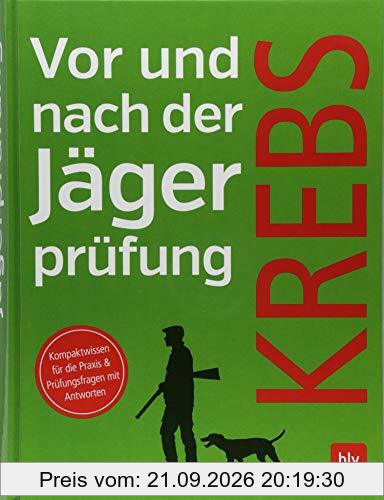 Vor und nach der Jägerprüfung: Kompaktwissen für die Praxis & die Prüfungsfragen mit Antworten