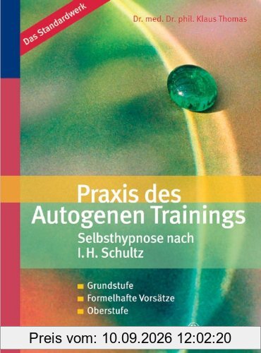 Praxis des Autogenen Trainings. Selbsthypnose nach I. H. Schultz: Grundstufe. Formelhafte Vorsätze. Oberstufe
