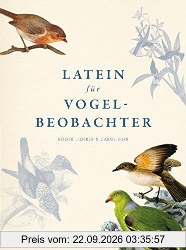 Latein für Vogelbeobachter: Über 3.000 ornithologische Begriffe erklärt und erforscht