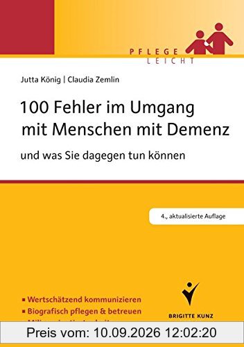 100 Fehler im Umgang mit Menschen mit Demenz: und was Sie dagegen tun können (Pflege leicht)