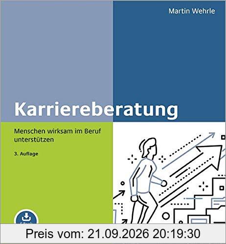 Karriereberatung: Menschen wirksam im Beruf unterstützen. Mit E-Book inside